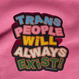 Trans People Will Always Exist Sticker  Ash and Chess   